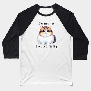 I'm Not Fat; I'm Just Fluffy Baseball T-Shirt